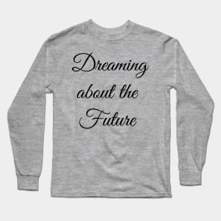 A Dream is just a Dream Long Sleeve T-Shirt